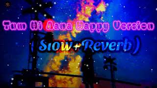 Tum Hi Aana || Happy Version || Slow+Reverb || Jubin Nautiyal || SB LOFI MIX SONGS