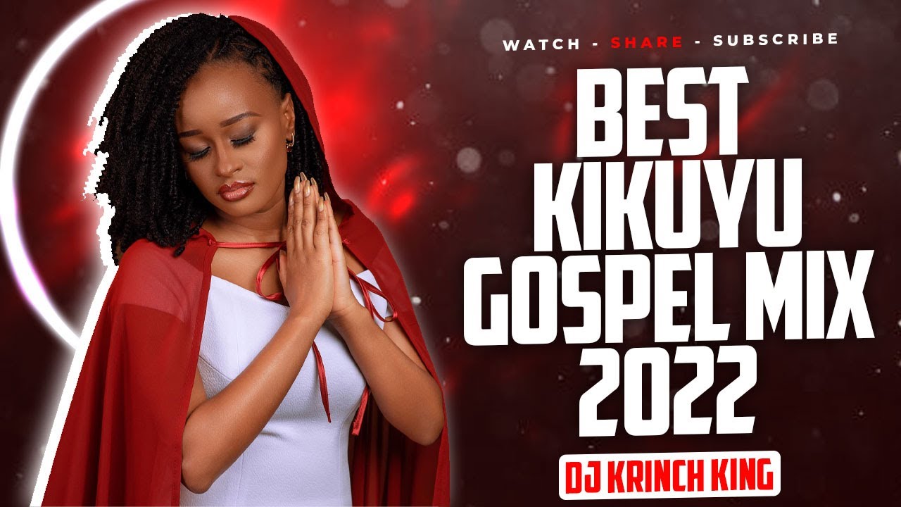 BEST OF KIKUYU GOSPEL MIX 2022 (VOL 4) - DJ KRINCH KING | MIRIAM WA ...