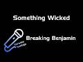 Breaking Benjamin - Something Wicked (Karaoke)