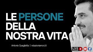 Le persone della nostra vita e che ruolo hanno