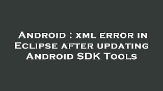 Android : xml error in Eclipse after updating Android SDK Tools