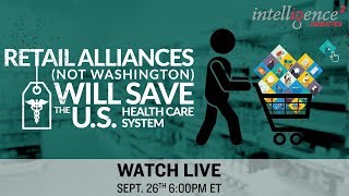LIVE DEBATE – Retail Alliances, Not Washington, Can Save the U.S. Health Care System