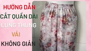 42/ Võ Thị Rảnh/Hướng dẫn cắt rập quần lưng thun,vải không giản.