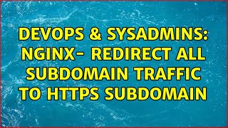 DevOps & SysAdmins: Nginx- redirect all subdomain traffic to https subdomain