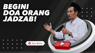 Begini Doa Orang Jadzab - Gus Baha