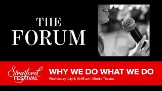 Why We Do What We Do | Stratford Festival Forum 2015