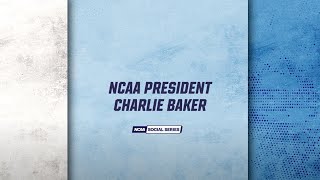 NCAA Social Series: NCAA President Charlie Baker