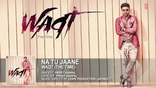 Na Tu Jaane Full Song (Official) Preet Harpal | Album: Waqt