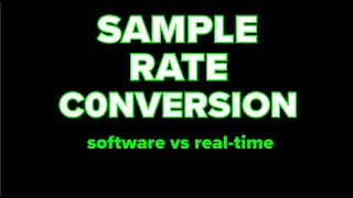 Sample Rate Conversion - Software vs Real-time