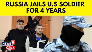 Russia Sentences U.S. Soldier To 4 Years in Prison For Threating To Kill His Girlfriend | G18V