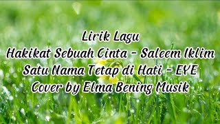 Hakikat Sebuah Cinta - Saleem Iklim || Satu Nama Tetap di Hati - EYE || Lirik lagu (Cover)