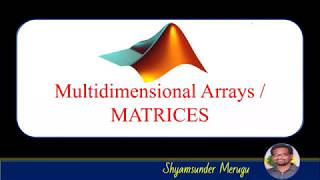 MATLAB: MULTIDIMENSIONAL  ARRAYS / MATRICES