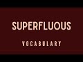 What is the meaning of 'Superfluous'?