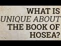 What Is Unique About the Book of Hosea?