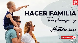 Hacer Familia: Templanza y autodominio