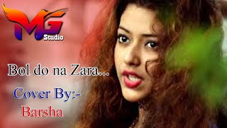 Bol Do Na Zara Video Song !! Female Cover version by_Barsha