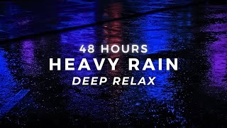 Sleep FAST with Heavy Rain - 48 Hour Rainfall for Insomnia Relief