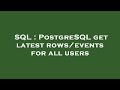 SQL : PostgreSQL get latest rows/events for all users