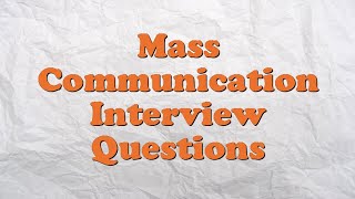 Mass Communication Interview Questions