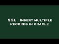 SQL : Insert multiple records in oracle