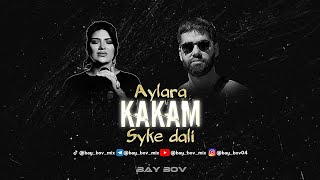 Syke Dali X Aylara - Kakam [BAY BOV MIX EDIT]