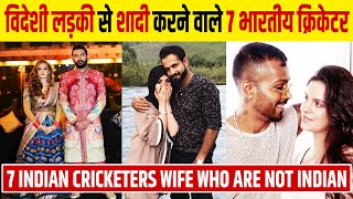 7 Indian Cricketers Foreign Wife | Indian Cricketers Wifes
