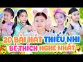 20 Bài Hát Thiếu Nhi Bé Thích Nghe Nhất - Ca Nhạc Thiếu Nhi Vui Nhộn - Nhạc Thiếu Nhi Cho Bé