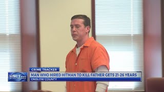 Onslow County man who hired hitman to kill father gets 21-26 years