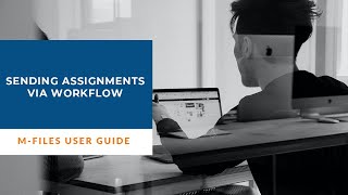 M Files Administrator: Sending Assignments Via Workflow | Intelligent Information Management