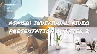 ASM501 INDIVIDUAL VIDEO PRESENTATION CHAPTER 2
