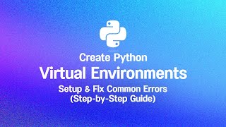 Python Virtual Environments Simplified: Setup & Fix Common Errors (Step-by-Step Guide)