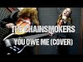 The Chainsmokers - You Owe Me (Full Rock Cover)