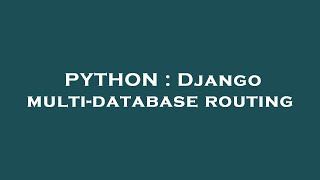PYTHON : Django multi-database routing