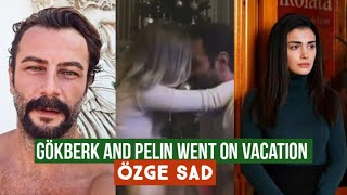 Gökberk demirci and Pelin Yamaci Went on Vacation !Özge yagiz Sad