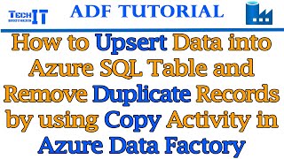 How to UPSERT Data into Azure SQL Table and Remove Duplicate Records by using Copy Activity in ADF