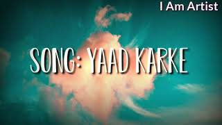 Yaad Karke Lyrics Song || Gajendra Verma ||Heart Touching Song I Am Artist