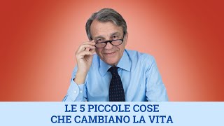 Le 5 piccole cose che cambiano la vita