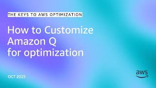 How to Customize Amazon Q for Optimization | The Keys to AWS Optimization | S15 E1