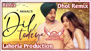 Dil Todeya (Dhol Remix) Akaal Ft. Rai Jagdish By Lahoria Production New Punjabi Song Dhol Remix 2023