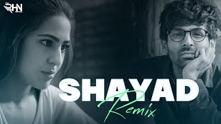 Shayad |  DJ RHN ROHAN  Remix | Arijit Singh | Love Aaj Kal | Kartik Aryan | Sara Ali Khan | Pritam