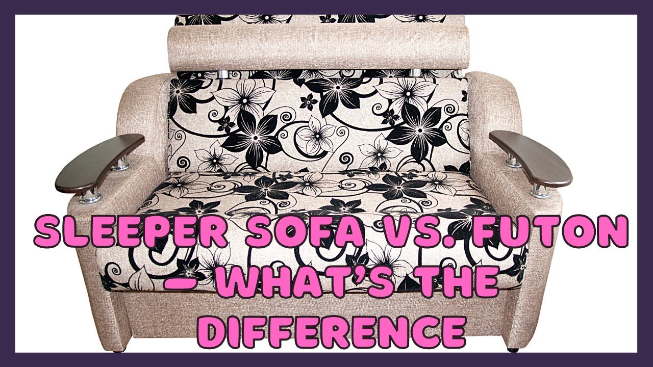 Sleeper Sofa Vs Futon What’s The Difference - YouTube