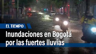 Inundaciones en Bogotá por las fuertes lluvias | El Tiempo