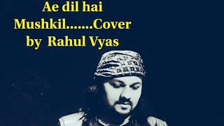 Ae Dil Hai Mushkil (Cover) - Full Song Video by Rahul Vyas | Cover Song