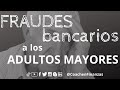 Fraudes bancarios a adultos mayores