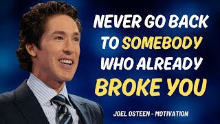 NEVER GO BACK TO SOMEBODY WHO ALREADY BROKE YOU - JOEL OSTEEN