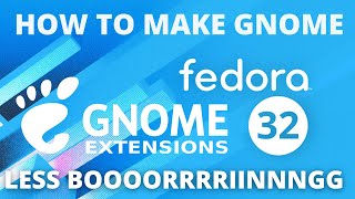 How to make GNOME Desktop Environment Less Boring & More Interesting! ||Fedora 32|| NOOB's GUIDE #10