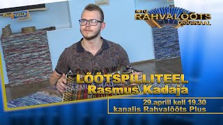 29.04.23. LÕÕTSPILLITEEL - Rasmus Kadaja   ORIGINAAL