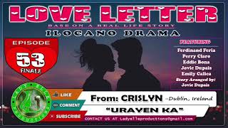 LOVE LETTER #53 (FINALE) - URAYEN KA | CRISLYN | LADY ELLE PRODUCTIONS | ILOCANO DRAMA