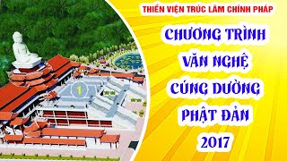 VĂN NGHỆ CÚNG DƯỜNG PHẬT ĐẢN | THIỀN VIỆN CHÍNH PHÁP 2017