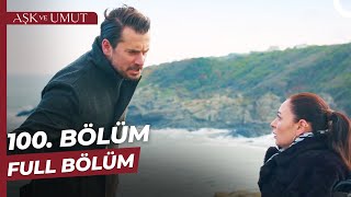 Aşk ve Umut 100. Bölüm